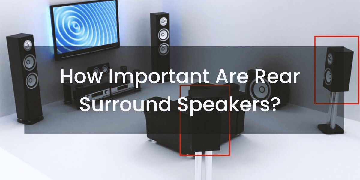 How important are rear surround speakers